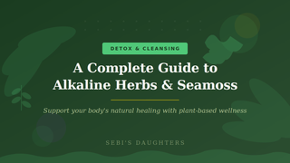 Alkaline Herbs, Seamoss, and Cellular Wellness Support